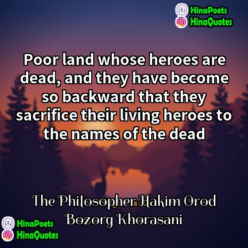 The Philosopher Hakim Orod Bozorg Khorasani Quotes | Poor land whose heroes are dead, and